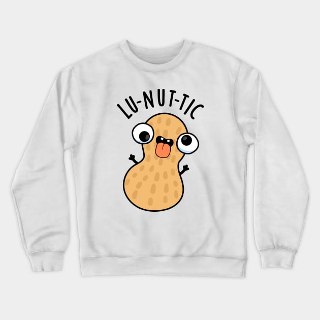 Lu-nut-ic Funny Peanut Puns Crewneck Sweatshirt by punnybone